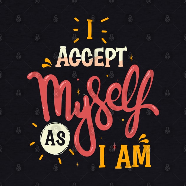 I accept myself as I am by Mako Design 